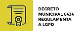 Decreto Municipal 6434 - Regulamenta a LGPD